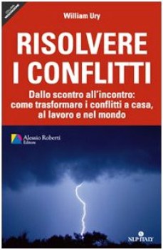 risolvere i conflitti. dallo scontro all\'incontro: come trasformare i conflitti