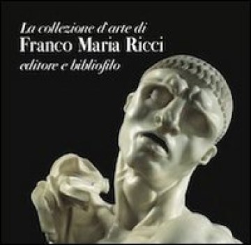 collezione d\'arte di franco maria ricci editore e bibliofilo. catalogo