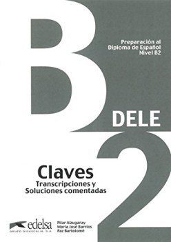 Preparacin al Diploma de espaol DELE Nivel B2 : Claves, transcripciones y solu