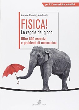 Fisica! le regole del gioco. Oltre 800 esercizi e problemi di meccanica