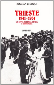 trieste 1941-1954 la lotta politica, etnica e idelogica