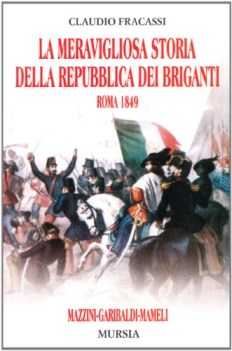 meravigliosa storia della repubblica dei briganti roma 1849