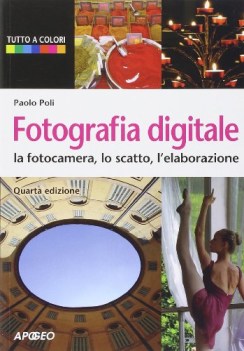 fotografia digitale. la fotocamera, lo scatto, l\'elaborazione