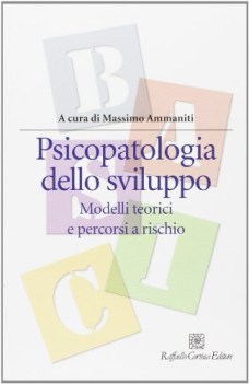 psicopatologia dello sviluppo modelli teorici e percorsi a rischio