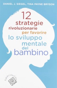 12 strategie rivoluzionarie per lo sviluppo mentale del bambino