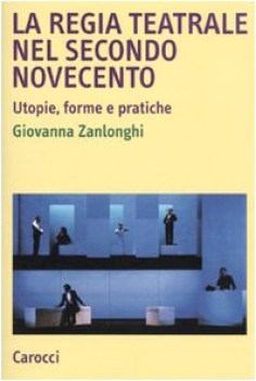 regia teatrale nel secondo novecento utopie forme e pratiche