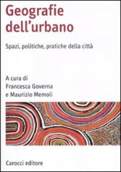 geografie dell\'urbano spazi politiche pratiche della citta\'