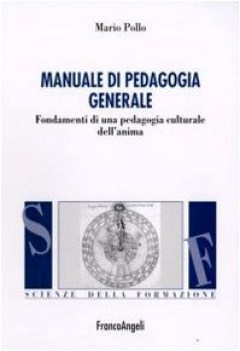 manuale di pedagogia generale. fondamenti di una pedagogia culturale dell\'anima