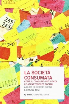 societ consumata. come il consumo influenza le appartenenze sociali