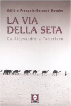 via della seta. da alessandro a tamerlano