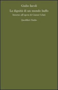 dignita di un mondo buffo.intorno all\'opera di celati