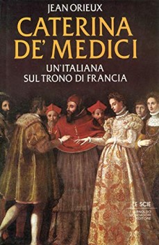 caterina de medici un\'italiana sul trono di francia