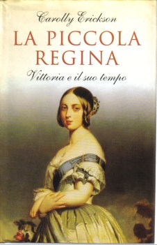 piccola regina. vittoria e il suo tempo (fuori catalogo)