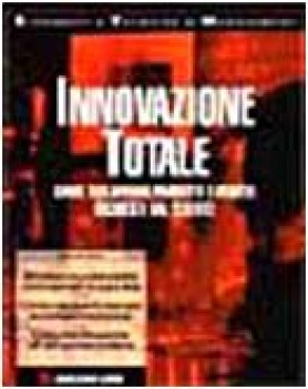 innovazione totale. sviluppare prodotti e servizi richiesti