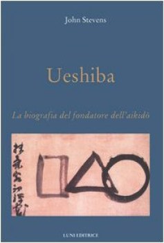 ueshiba  (biografia del fondatore dell\'aikido)