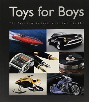 toy for boys - il fascino indioscreto del lusso