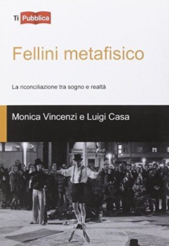 fellini metafisico la riconciliazione tra sogno e realta