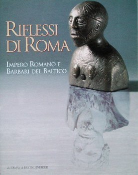 riflessi di roma. impero romano e barbari del baltico