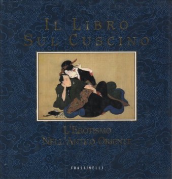 libro sul cuscino. l\'erotismo nell\'antico oriente