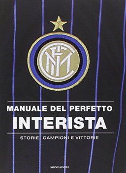 manuale del perfetto interista storie campioni e vittorie