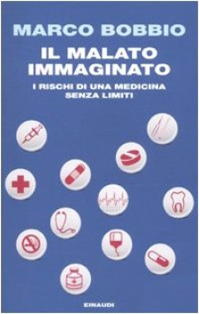 malato immaginario rischi di una medicina senza limiti