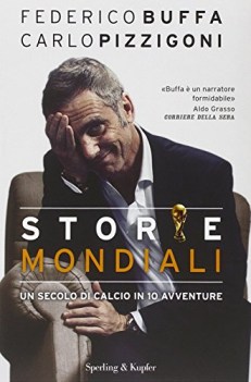 storie mondiali un secolo di calcio in 10 avventure