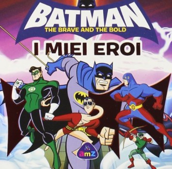 batman the brave and the bold i miei eroi (fuori catalogo)