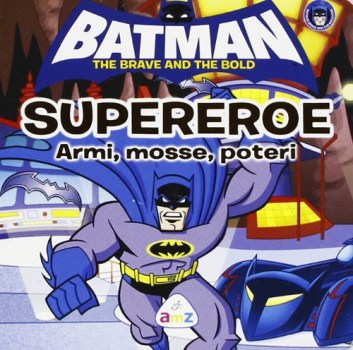 batman the brave and the bold supereroe armi, mosse, poteri