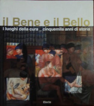 bene e il bello i luoghi della cura-cinquemila anni di storia