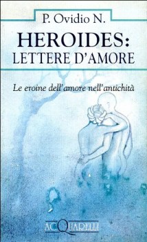 heroides lettere d\'amore fc eroine dell\'amore nell\'antichita