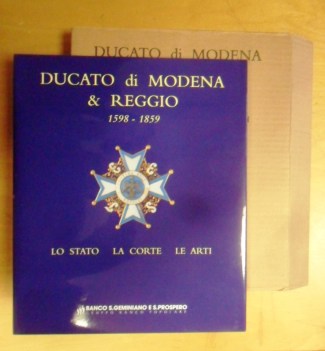 Ducato di Modena e Reggio 1598-1859. Lo Stato la Corte le Arti. Rilegato