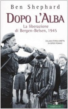 dopo l\' alba la liberazione di bergen-belsen 1945