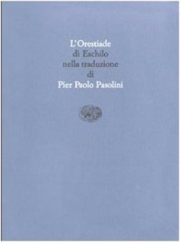 orestiade di eschilo.traduzione pier paolo pasolini