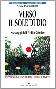 verso il sole di dio. messaggi dall\'aldila cristico