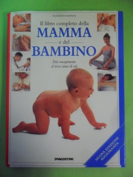 libro completo della mamma e del bambino. dal concepimento al terzo anno