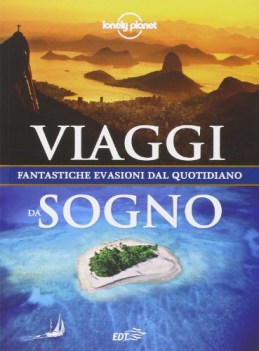 viaggi da sogno. fantastiche evasioni dal quotidiano