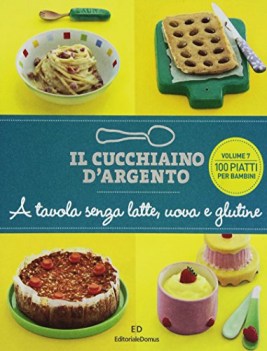 a tavola senza latte uova e glutine 100 piatti per bambini