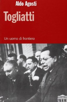 Togliatti un uomo di frontiera (Fuori Catalogo)