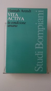 vita activa (la condizione umana) 1989 Studi Bompiani FUORI CATALOGO