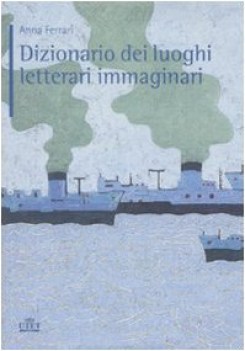 dizionario dei luoghi letterari immaginari (fuori catalogo)