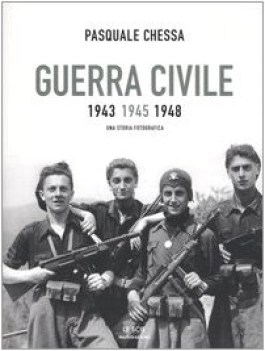 guerra civile 1943 1945 1948 una storia fotografica