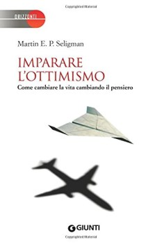 imparare l\'ottimismo come cambiare la vita cambiando il pensiero