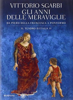 anni delle meraviglie da piero della francesca a pontormo tesoro d\'italia 2