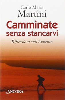 camminate senza stancarvi riflessioni sull\'avvento