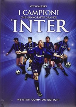 campioni che hanno fatto grande l\'inter