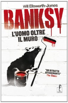 banksy l\'uomo oltre il muro