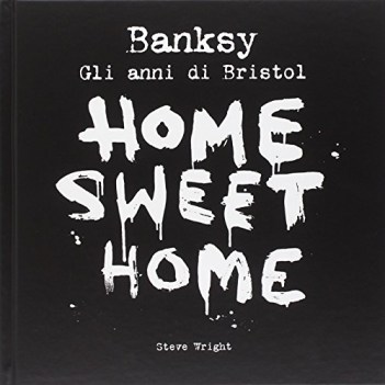 banksy home sweet home gli anni di bristol