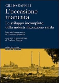 occasione mancata. lo sviluppo incompiuto della industrializz. sarda