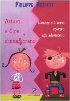 arturo e cloe s\'innamorano. l\'amore e il sesso spiegati agli adolescenti