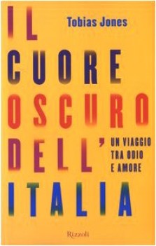 cuore oscuro dell\'italia un viaggio tra odio e amore